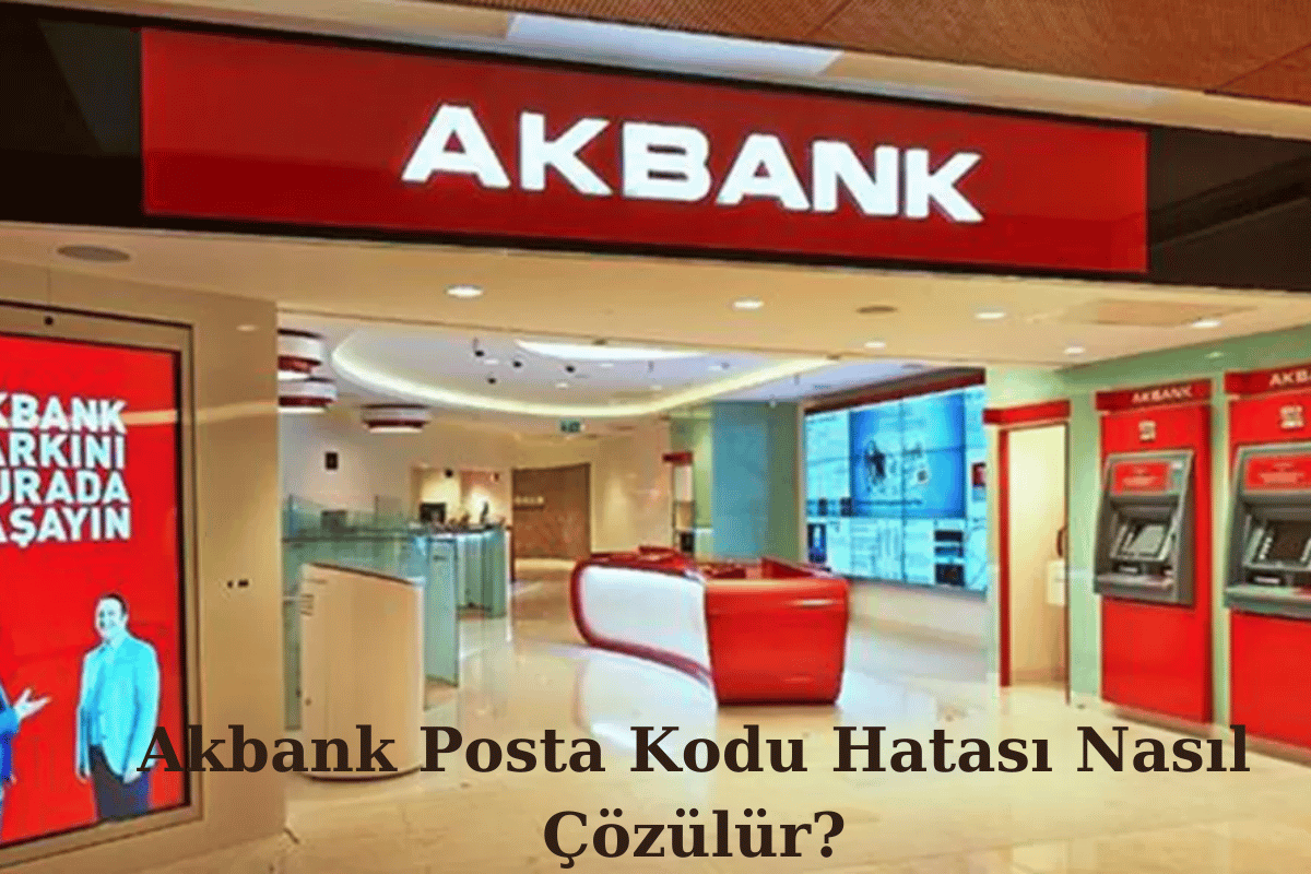 Akbank Posta Kodu Hatası Nasıl Çözülür